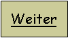 Textfeld: Weiter
