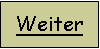 Textfeld: Weiter